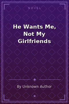 He Wants Me, Not My Girlfriends