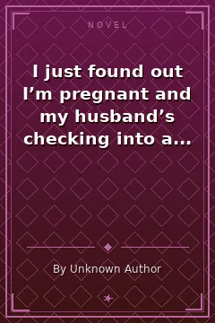 I just found out I’m pregnant and my husband’s checking into a hotel with his ex