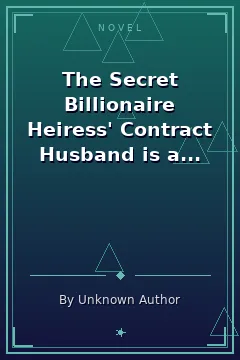 The Secret Billionaire Heiress' Contract Husband is a Tycoon