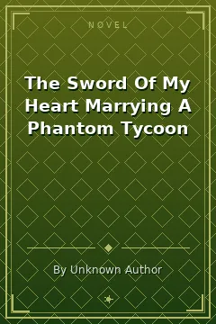 The Sword Of My Heart Marrying A Phantom Tycoon